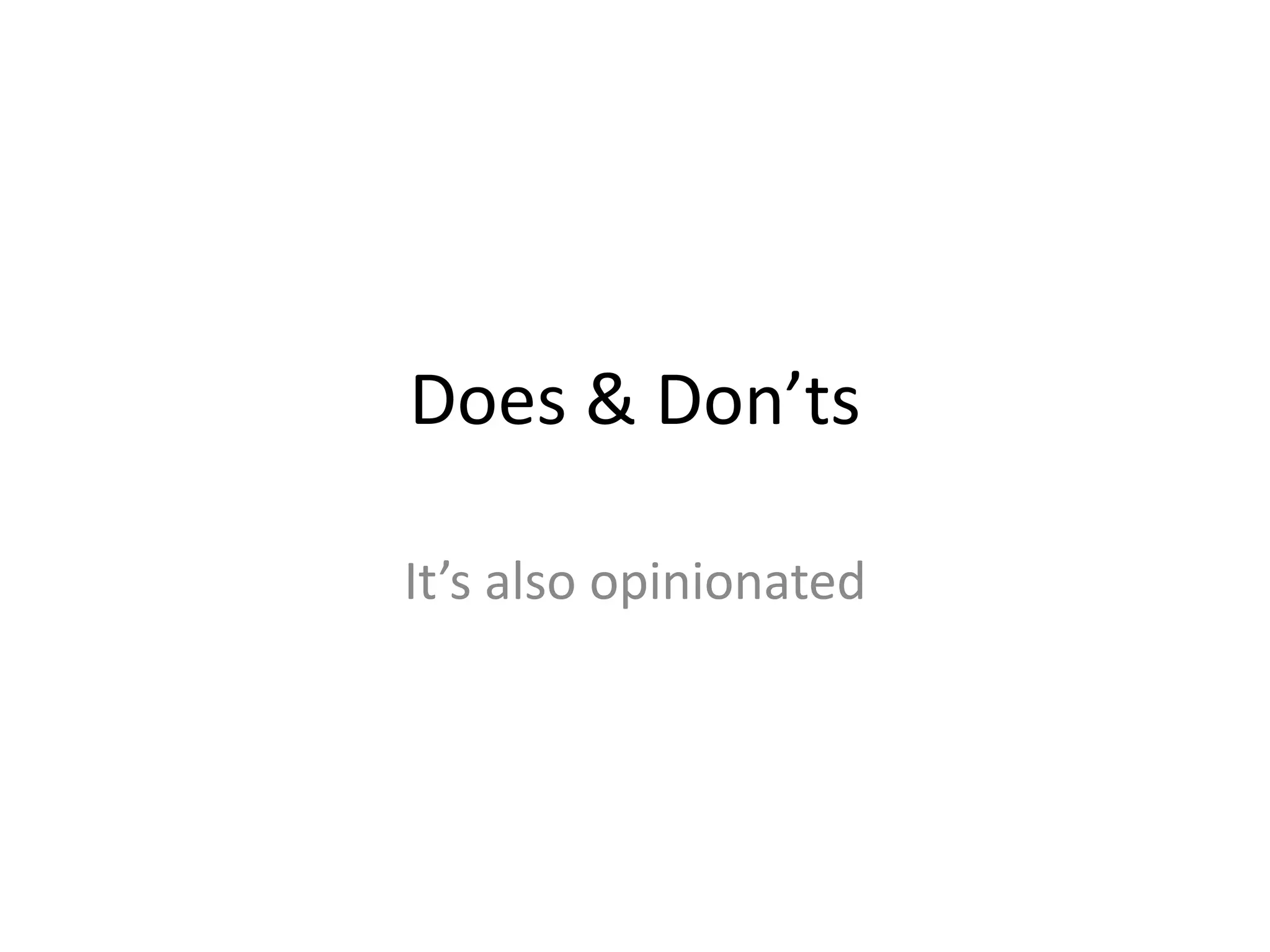 Does & Don’ts
It’s also opinionated
 
