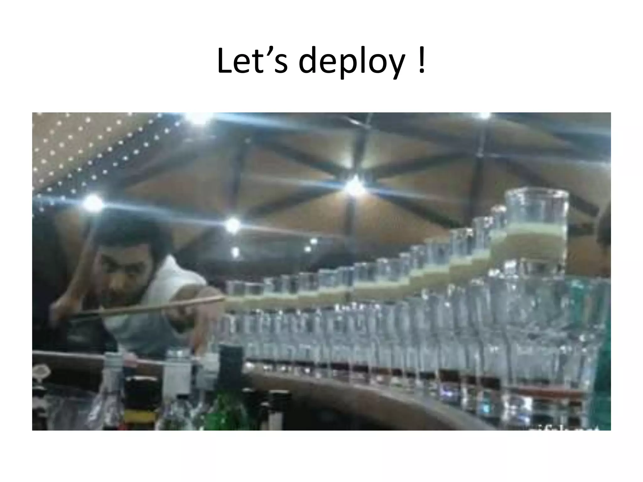 Let’s deploy !
 