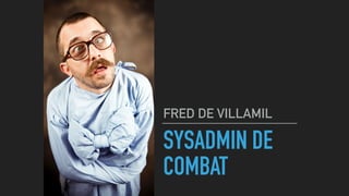 THE COMMANDO
DEVOPS
FRED DE VILLAMIL
@FDEVILLAMIL
 