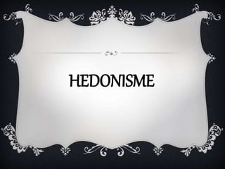 HEDONISME
 