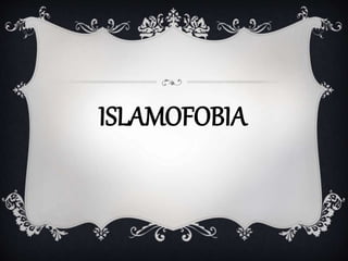 ISLAMOFOBIA
 