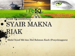 PUISI TRADISIONAL SYAIR MAKNA RIAK Mohd Yusof Md dan Abd Rahman Kaeh (Penyelenggara) 