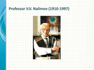 4
Professor V.V. Nalimov (1910-1997)
 