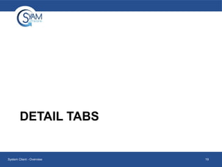 DETAIL TABS

System Client - Overview

19

 