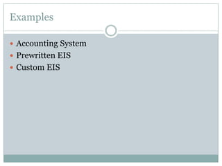 Examples
 Accounting System
 Prewritten EIS
 Custom EIS
 