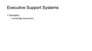 Executive Support Systems
• Examples:
• Cambridge Systematics
 
