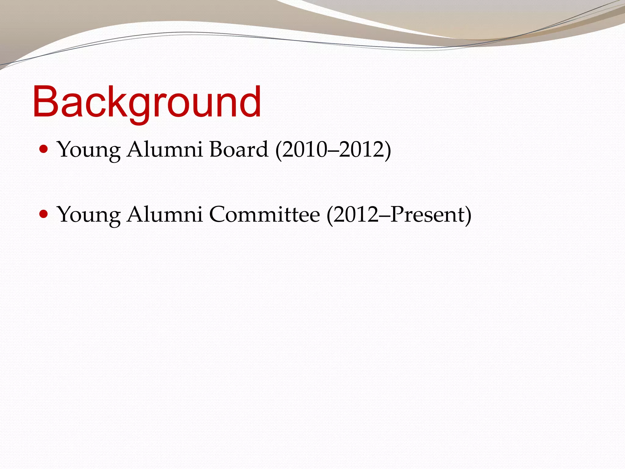 Background
Young Alumni Board (2010–2012)
Young Alumni Committee (2012–Present)
