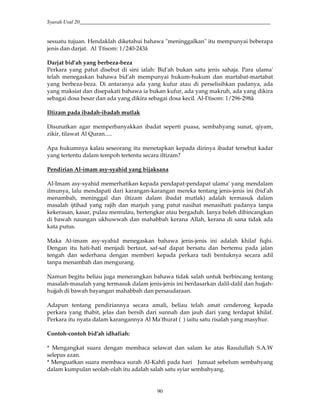 Syarah Usul 20_________________________________________________________________________
90
sesuatu tujuan. Hendaklah diketahui bahawa "meninggalkan" itu mempunyai beberapa
jenis dan darjat. Al 'I'tisom: 1/240-243â
Darjat bid'ah yang berbeza-beza
Perkara yang patut disebut di sini ialah: Bid'ah bukan satu jenis sahaja. Para ulama'
telah menegaskan bahawa bid'ah mempunyai hukum-hukum dan martabat-martabat
yang berbeza-beza. Di antaranya ada yang kufur atau di perselisihkan padanya, ada
yang maksiat dan disepakati bahawa ia bukan kufur, ada yang makruh, ada yang dikira
sebagai dosa besar dan ada yang dikira sebagai dosa kecil. Al-I'tisom: 1/296-298â
Iltizam pada ibadah-ibadah mutlak
Disunatkan agar memperbanyakkan ibadat seperti puasa, sembahyang sunat, qiyam,
zikir, tilawat Al Quran.....
Apa hukumnya kalau seseorang itu menetapkan kepada dirinya ibadat tersebut kadar
yang tertentu dalam tempoh tertentu secara iltizam?
Pendirian Al-imam asy-syahid yang bijaksana
Al-Imam asy-syahid memerhatikan kepada pendapat-pendapat ulama' yang mendalam
ilmunya, lalu mendapati dari karangan-karangan mereka tentang jenis-jenis ini (bid'ah
menambah, meninggal dan iltizam dalam ibadat mutlak) adalah termasuk dalam
masalah ijtihad yang rajih dan marjuh yang patut nasihat menasihati padanya tanpa
kekerasan, kasar, pulau memulau, bertengkar atau bergaduh. Ianya boleh dibincangkan
di bawah naungan ukhuwwah dan mahabbah kerana Allah, kerana di sana tidak ada
kata putus.
Maka Al-imam asy-syahid menegaskan bahawa jenis-jenis ini adalah khilaf fiqhi.
Dengan itu hati-hati menjadi bertaut, saf-saf dapat bersatu dan bertemu pada jalan
tengah dan sederhana dengan memberi kepada perkara tadi bentuknya secara adil
tanpa menambah dan mengurang.
Namun begitu beliau juga menerangkan bahawa tidak salah untuk berbincang tentang
masalah-masalah yang termasuk dalam jenis-jenis ini berdasarkan dalil-dalil dan hujjah-
hujjah di bawah bayangan mahabbah dan persaudaraan.
Adapun tentang pendiriannya secara amali, beliau telah amat cenderong kepada
perkara yang thabit, jelas dan bersih dari sunnah dan jauh dari yang terdapat khilaf.
Perkara itu nyata dalam karangannya Al Ma'thurat ( ) iaitu satu risalah yang masyhur.
Contoh-contoh bid'ah idhafiah:
* Mengangkat suara dengan membaca selawat dan salam ke atas Rasulullah S.A.W
selepas azan.
* Menguatkan suara membaca surah Al-Kahfi pada hari Jumaat sebelum sembahyang
dalam kumpulan seolah-olah itu adalah salah satu syiar sembahyang.
 