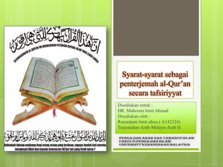 Jenis-jenis
terjemahan Alqur’an
Disediakan untuk :
DR. Maheram binti Ahmad
Disediakan oleh :
Ramadanti binti idrus ( A142324)
Terjemahan Arab-Melayu-Arab II

 