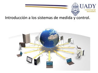Introducción a los sistemas de medida y control.
 