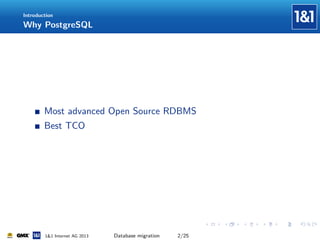 Introduction

Why PostgreSQL

Most advanced Open Source RDBMS
Best TCO

1&1 Internet AG 2013

Database migration

2/25

 