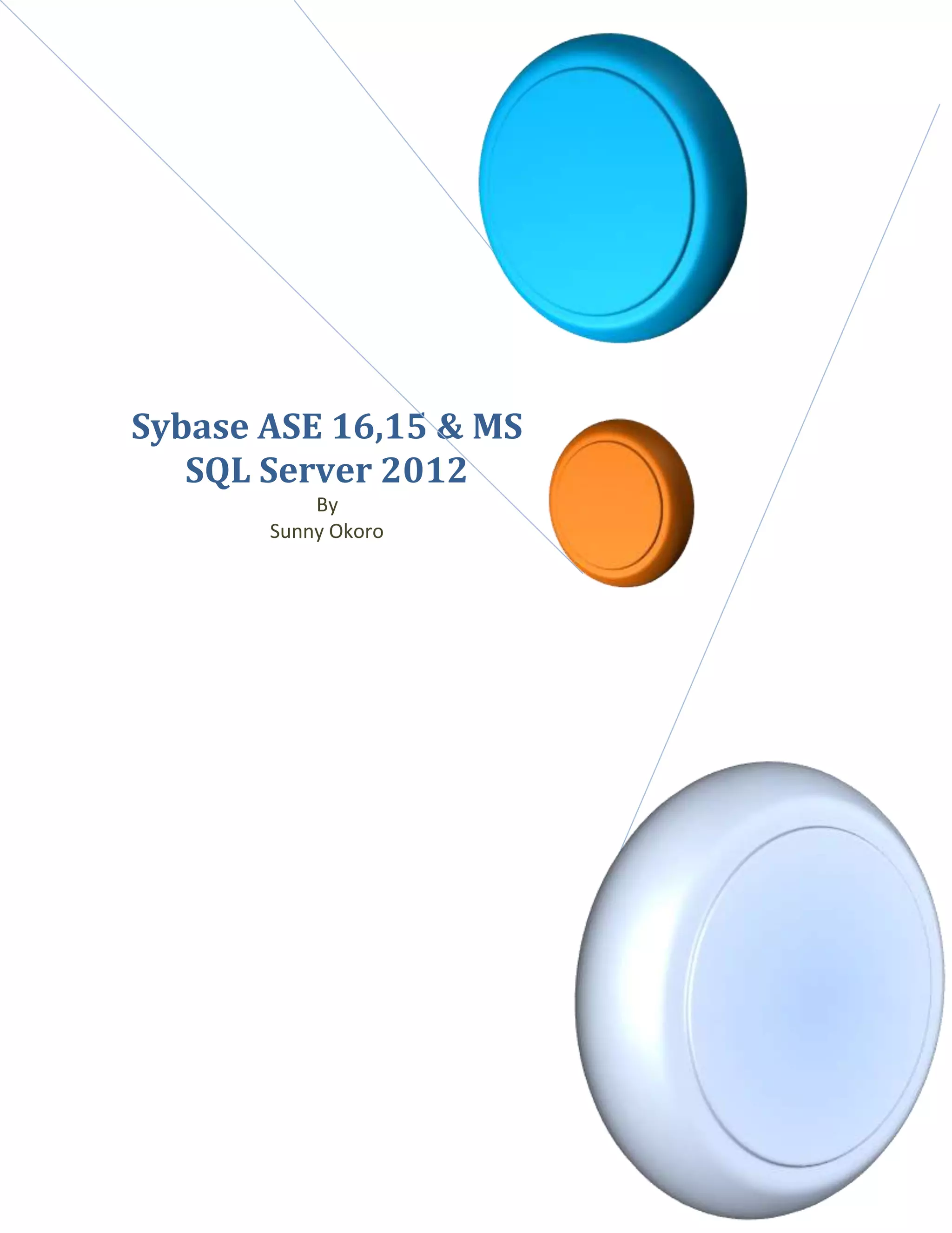 Sybase ASE 16,15 , Access 
2010 & MS SQL Server 2012 & 
2008R2 
By Sunny Okoro 
 