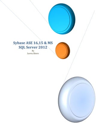 Sybase ASE 16,15 , Access 
2010 & MS SQL Server 2012 & 
2008R2 
By Sunny Okoro 
 
