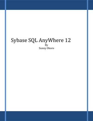 Sybase SQL AnyWhere 12
By
Sunny Okoro
 
