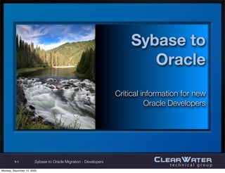 Sybase to
                                                       Oracle
                                                Critical information for new
                                                           Oracle developers




1-1   Sybase to Oracle Migration - Developers
 