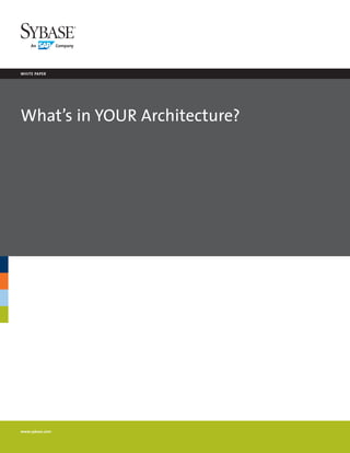 white paper




What’s in YOUR Architecture?




www.sybase.com
 