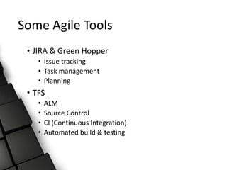 Some Agile Tools
• JIRA & Green Hopper
• Issue tracking
• Task management
• Planning
• TFS
• ALM
• Source Control
• CI (Continuous Integration)
• Automated build & testing
 