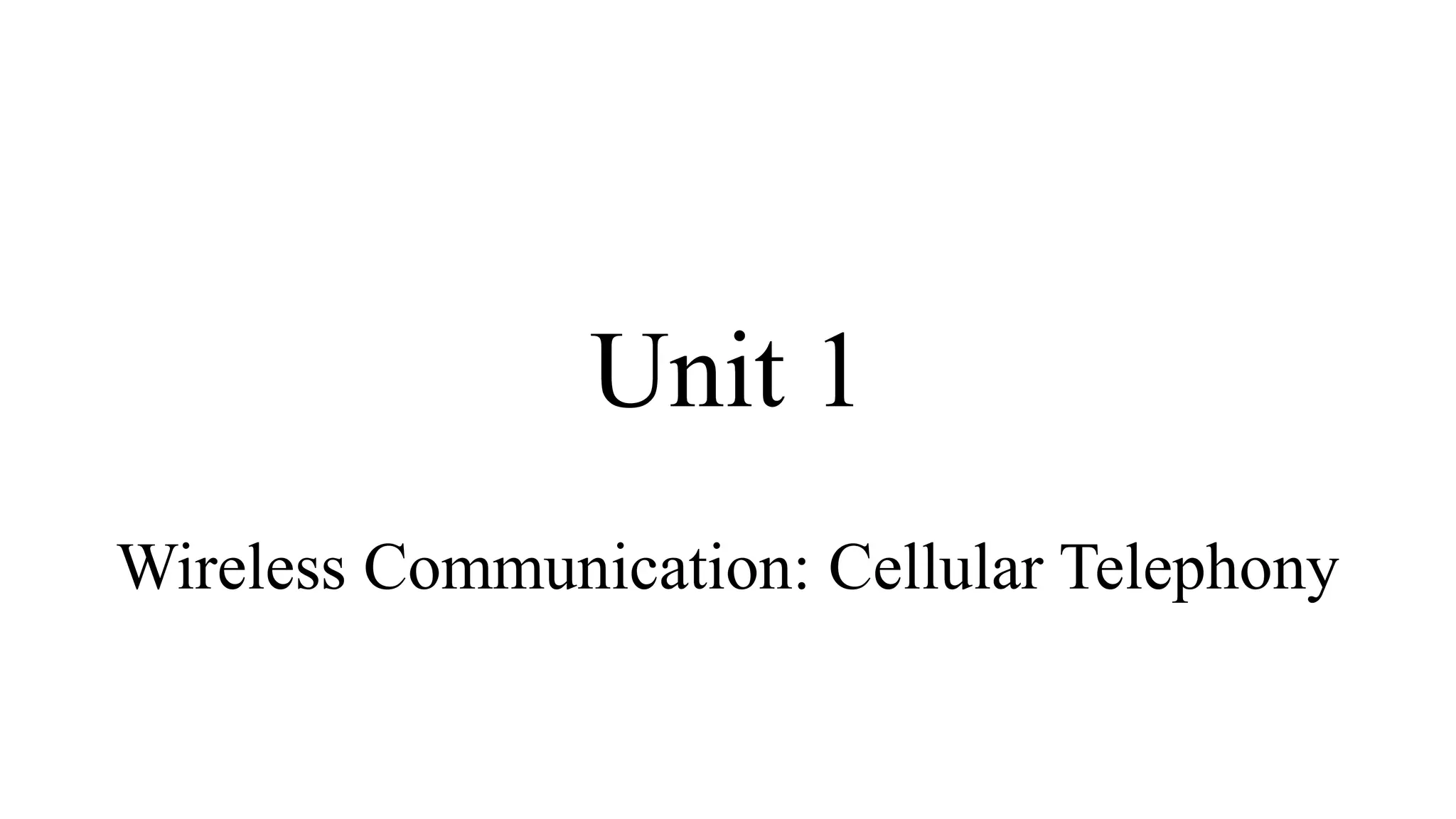 Unit 1
Wireless Communication: Cellular Telephony
 