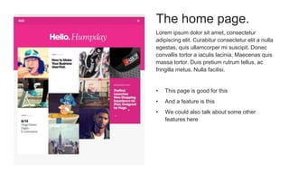 Lorem ipsum dolor sit amet, consectetur
adipiscing elit. Curabitur consectetur elit a nulla
egestas, quis ullamcorper mi suscipit. Donec
convallis tortor a iaculis lacinia. Maecenas quis
massa tortor. Duis pretium rutrum tellus, ac
fringilla metus. Nulla facilisi.
• This page is good for this
• And a feature is this
• We could also talk about some other
features here
The home page.
 