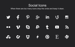 When there are too many icons drop the circle and keep it clean.
Social Icons
 