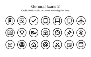 Circle icons should be use when using 4 or less.
General Icons 2
 