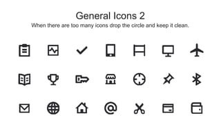 When there are too many icons drop the circle and keep it clean.
General Icons 2
 