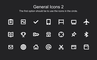 The first option should be to use the icons in the circle.
General Icons 2
 