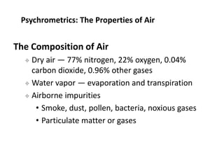 The Composition of Air
 Dry air — 77% nitrogen, 22% oxygen, 0.04%
carbon dioxide, 0.96% other gases
 Water vapor — evapo...