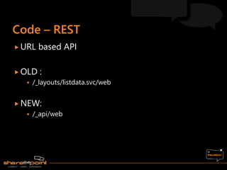  URL based API
 OLD :
 /_layouts/listdata.svc/web
 NEW:
 /_api/web
 