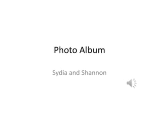 Photo Album
Sydia and Shannon

 
