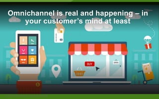 © 2014 Forrester Research, Inc. Reproduction Prohibited 9
Omnichannel is real and happening – in
your customer’s mind at least
 