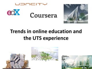 Trends in online education and
     the UTS experience
 