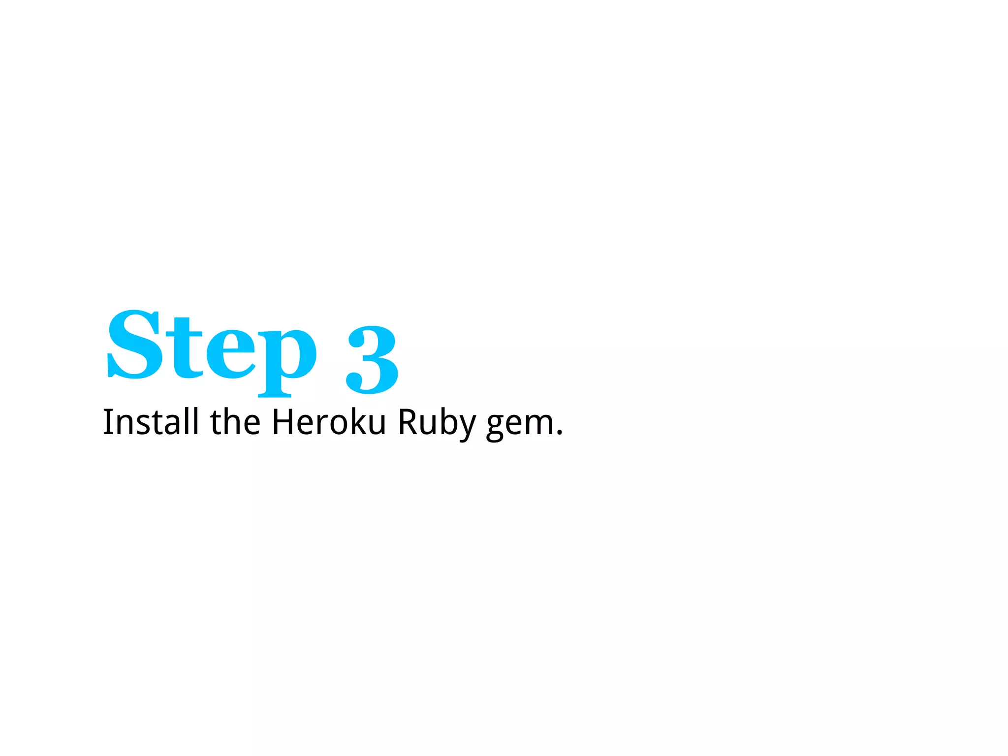 Step 3
Install the Heroku Ruby gem.
 