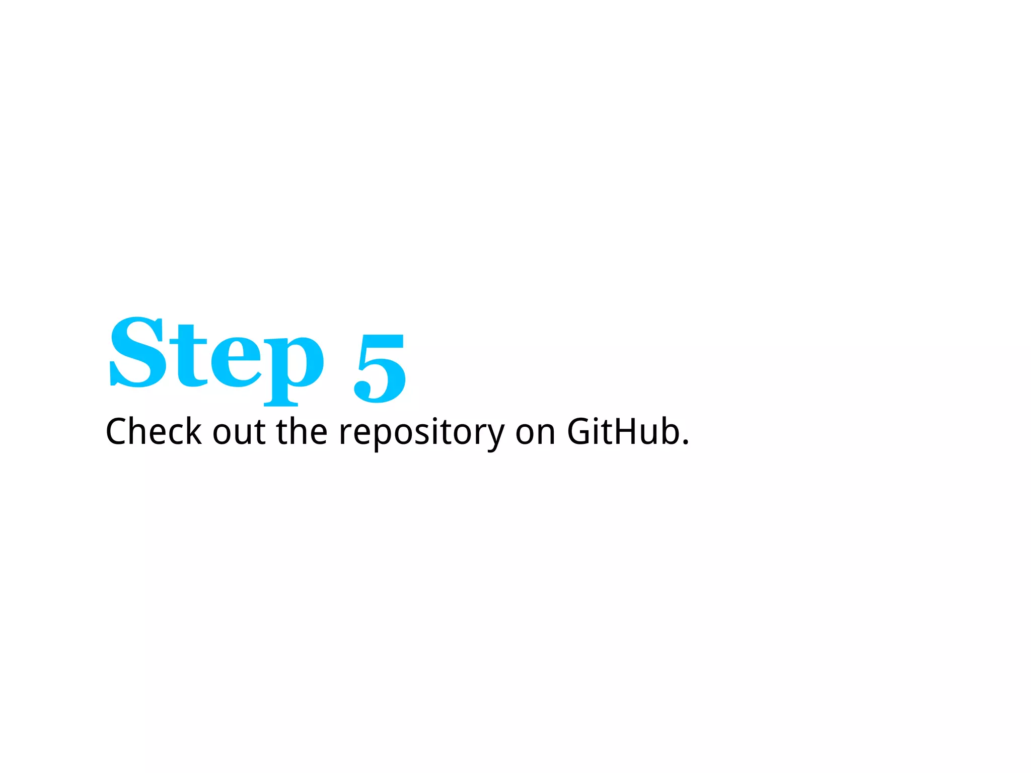 Step 5
Check out the repository on GitHub.
 