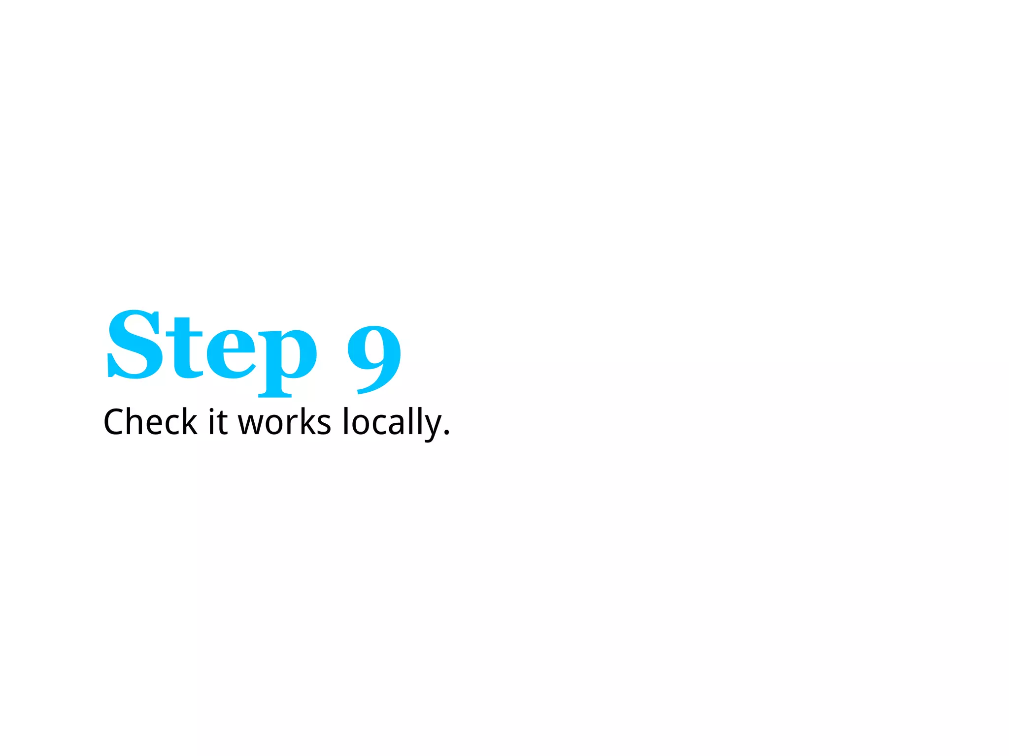 Step 9
Check it works locally.
 