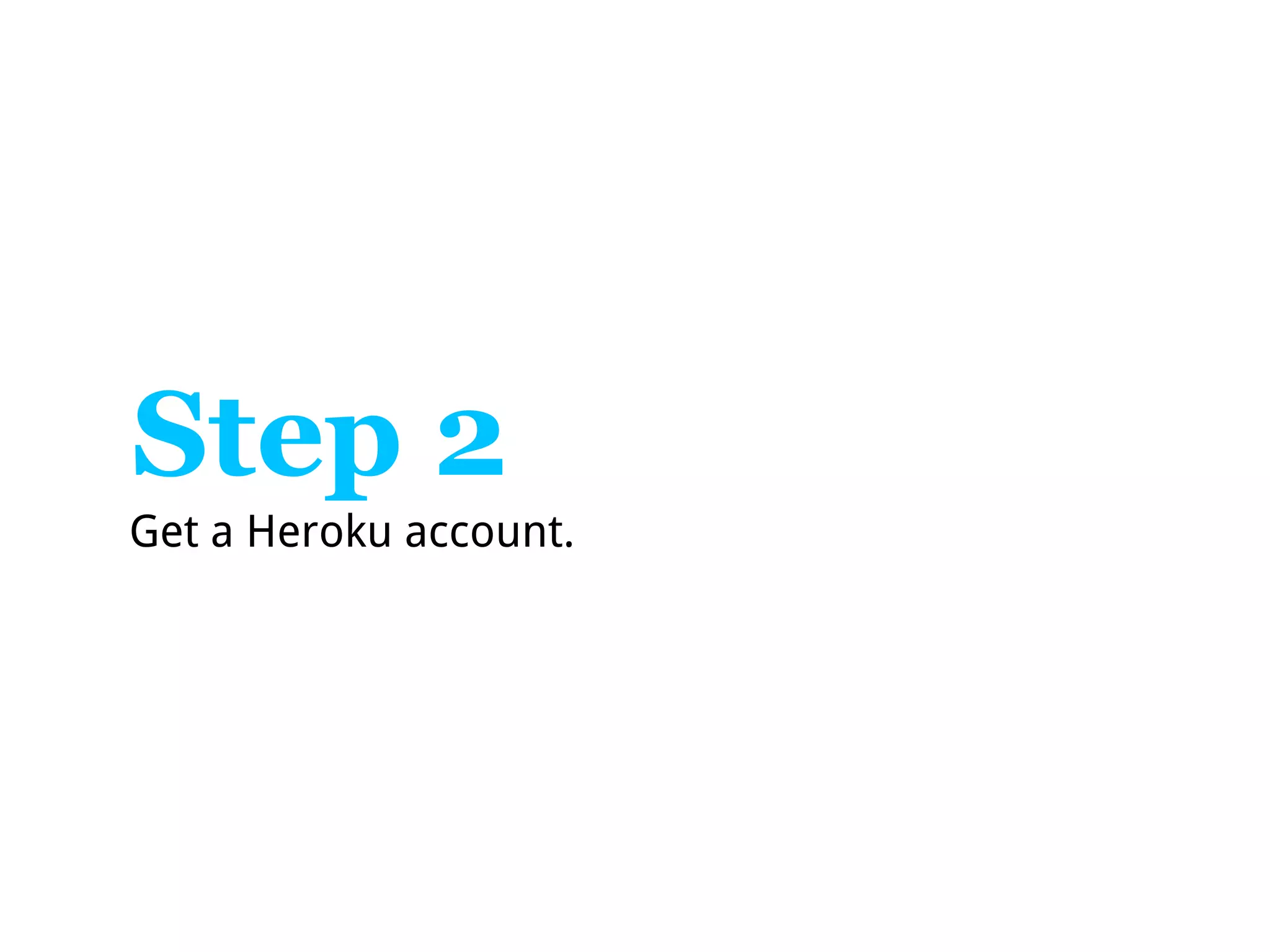 Step 2
Get a Heroku account.
 