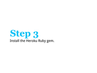 Step 3
Install the Heroku Ruby gem.
 