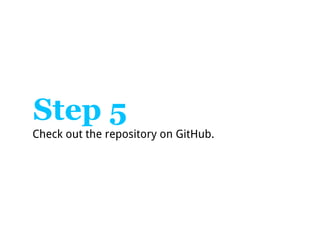Step 5
Check out the repository on GitHub.
 
