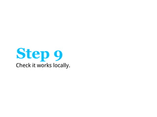Step 9
Check it works locally.
 
