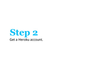 Step 2
Get a Heroku account.
 
