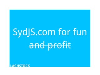 SydJS.com for fun
     and profit

LACHSTOCK
 