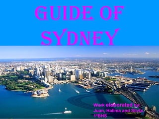 Guide of Sydney Work  elaborated  by: Juan, Halima and Silvia. 1ºBHS 