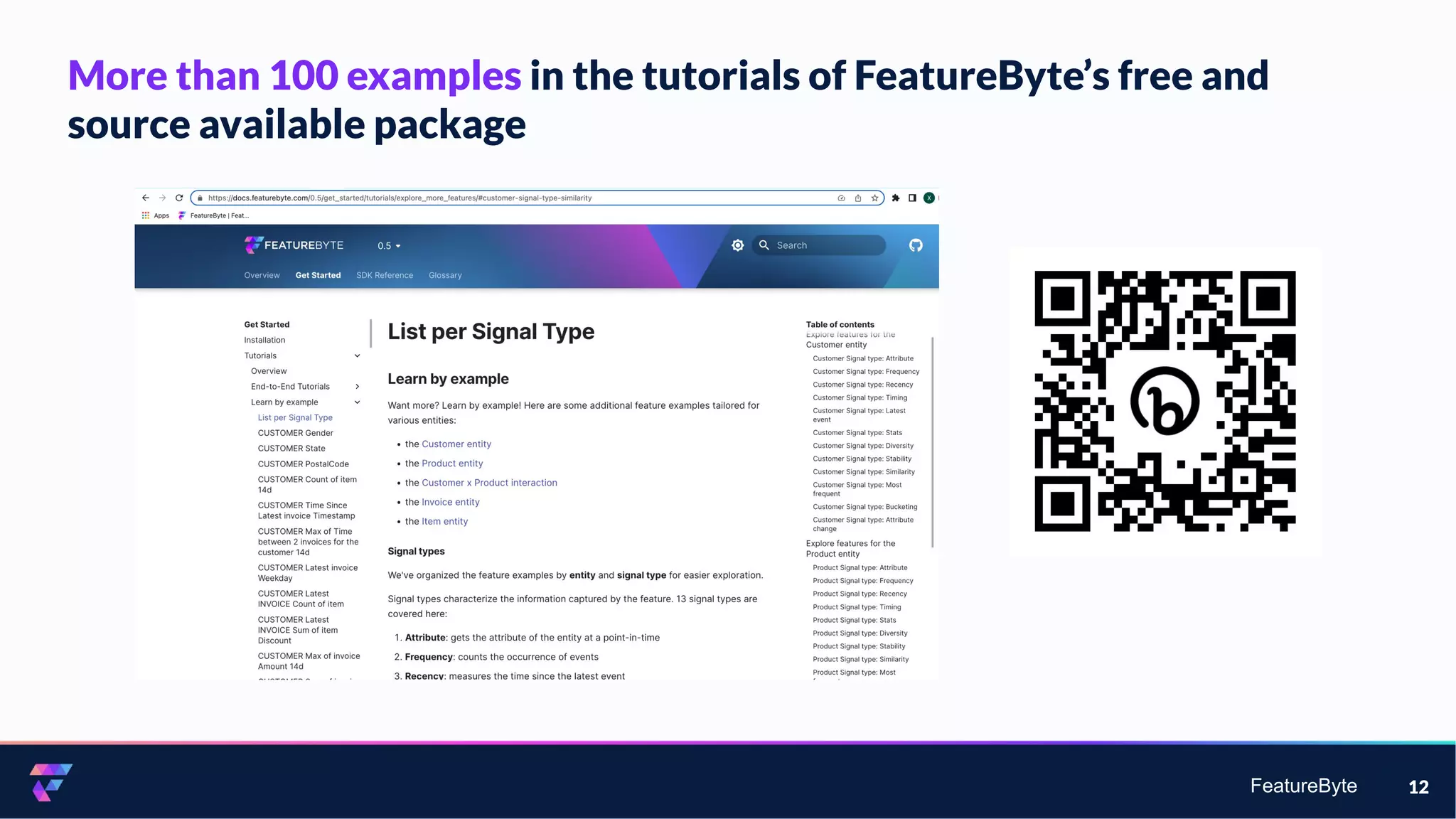 FeatureByte 12
More than 100 examples in the tutorials of FeatureByte’s free and
source available package
 