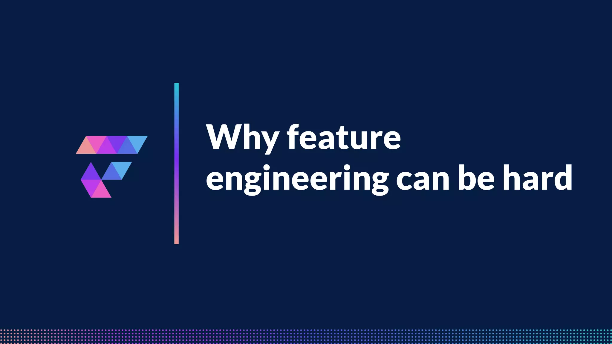 FeatureByte
Why feature
engineering can be hard
 