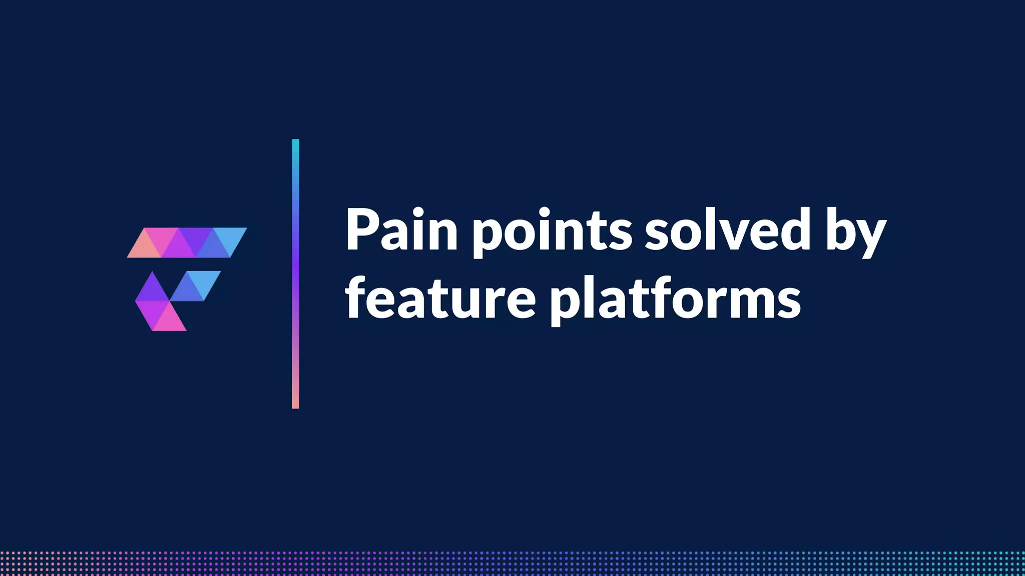 FeatureByte
Pain points solved by
feature platforms
 