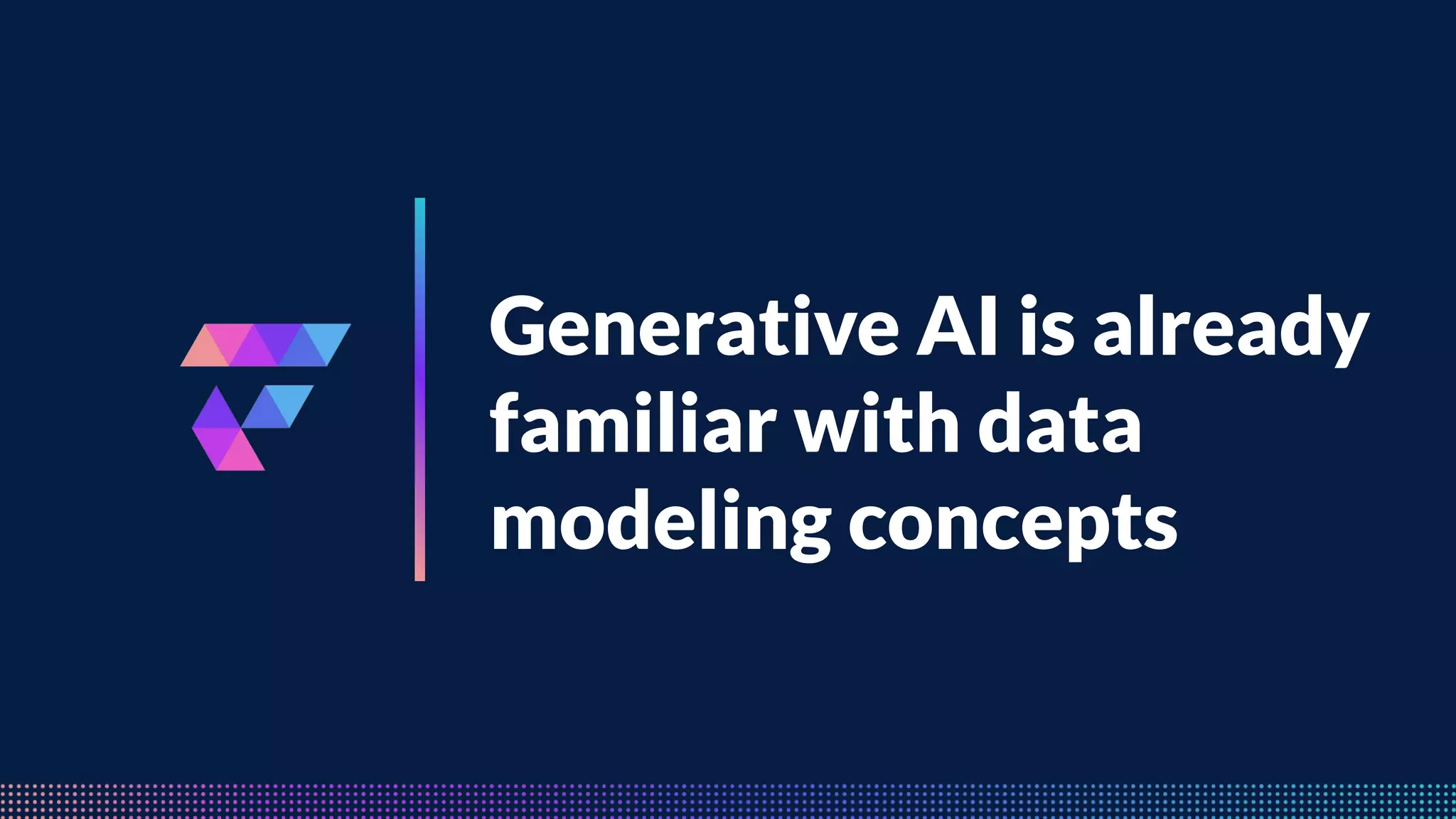 FeatureByte
Generative AI is already
familiar with data
modeling concepts
 