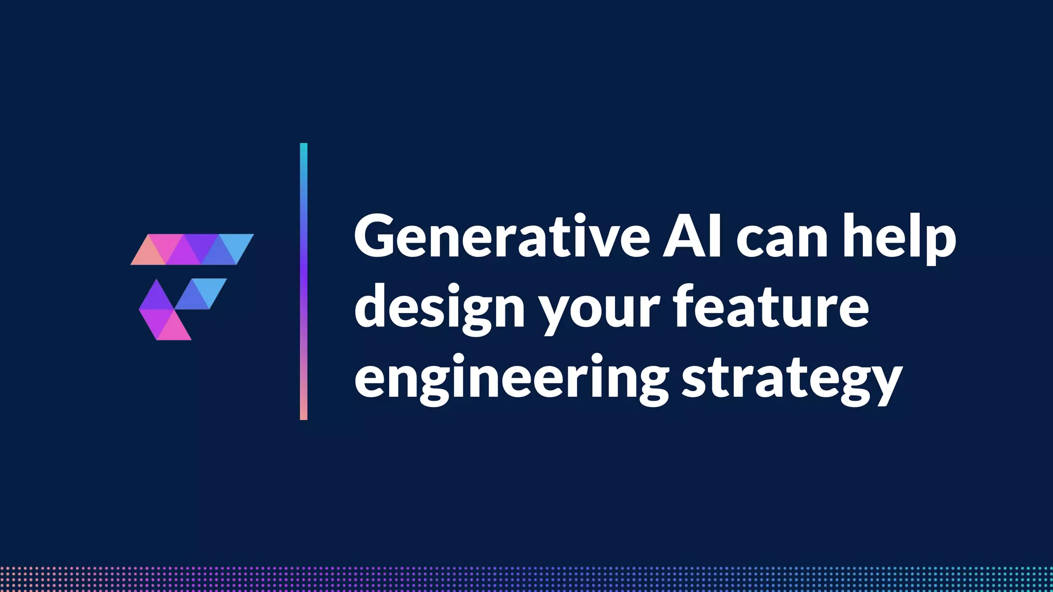 FeatureByte
Generative AI can help
design your feature
engineering strategy
 