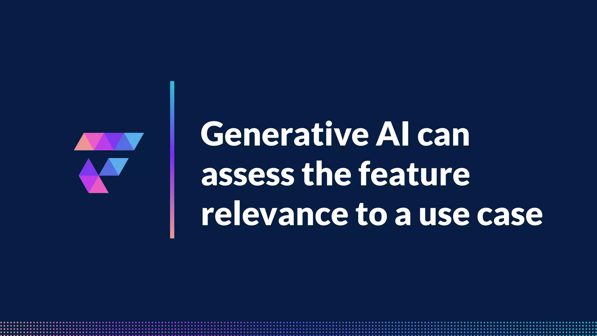 FeatureByte
Generative AI can
assess the feature
relevance to a use case
 