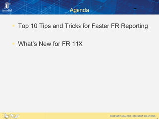 Top 10 Tips for Faster Reports

1. Is it Essbase or FR? Optimize for Retrievals
2. Grid Point Of View
3. Limit Page Member...