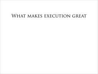 What makes execution great